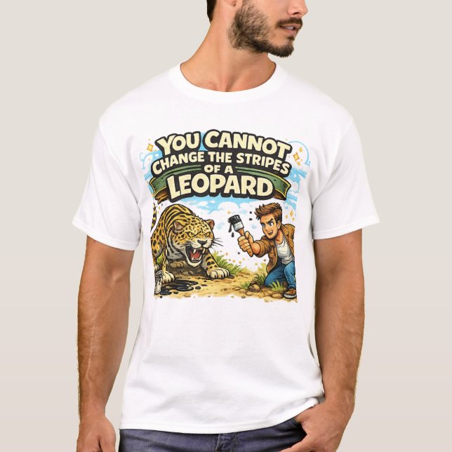 Du Kan Inte Ändra En Leopards Ränder T Shirt (Framsida)