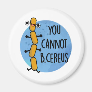 Du kan inte B Cereus Funny Bacteria Pun Magnet