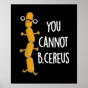 Du kan inte B Cereus Funny Bacteria Pun Mörk BG Poster