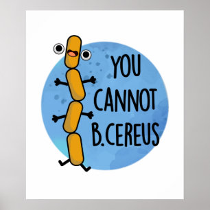 Du kan inte B Cereus Funny Bacteria Pun Poster
