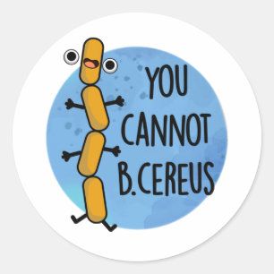 Du kan inte B Cereus Funny Bacteria Pun Runt Klistermärke