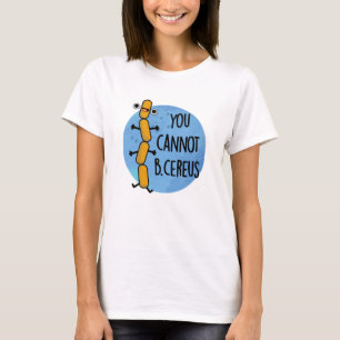 Du kan inte B Cereus Funny Bacteria Pun T Shirt