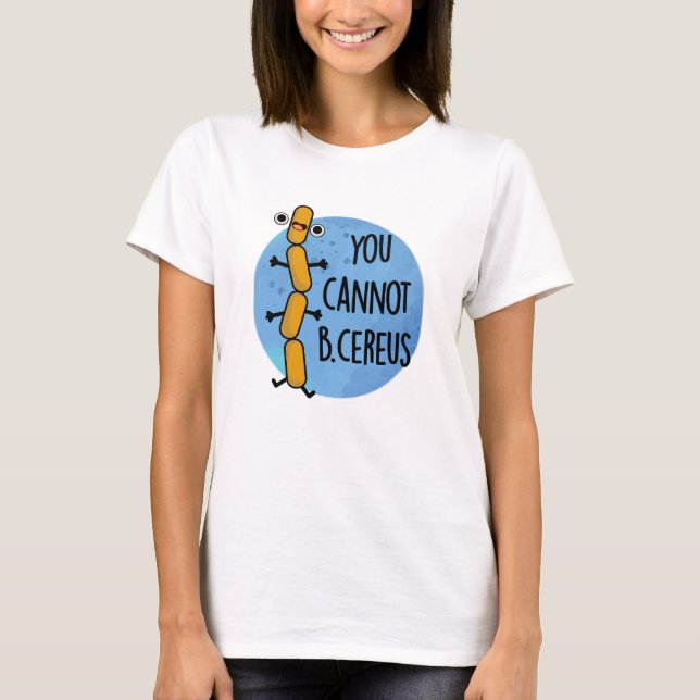 Du kan inte B Cereus Funny Bacteria Pun T Shirt (Framsida)