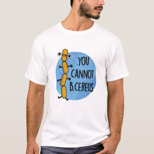 Du kan inte B Cereus Funny Bacteria Pun T Shirt