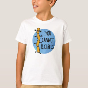 Du kan inte B Cereus Funny Bacteria Pun T Shirt