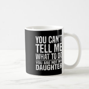 Du Kan Inte Berätta För Mig Vad Jag Ska Göra Du Är Kaffemugg