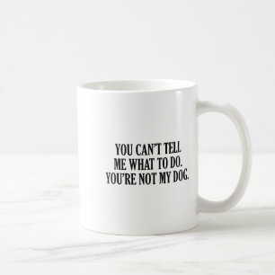 Du Kan Inte Berätta För Mig Vad Jag Ska Göra Du Är Kaffemugg
