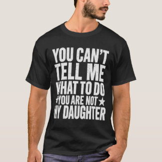 Du Kan Inte Berätta För Mig Vad Jag Ska Göra Du Är T Shirt