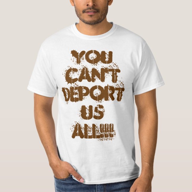 DU KAN INTE DEPORTERA ALLA US!!! T SHIRT (Framsida)