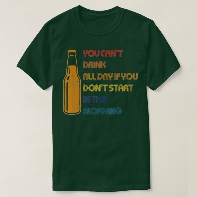 Du kan inte dricka alla dagslussritningar. t shirt (Design framsida)