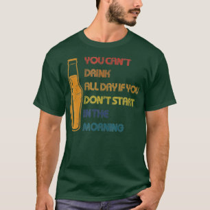 Du kan inte dricka alla dagslussritningar. t shirt
