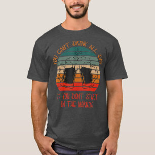 Du kan inte dricka alla dagslussritningar. t shirt