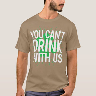 Du kan inte dricka med vår St patricks day T Shirt