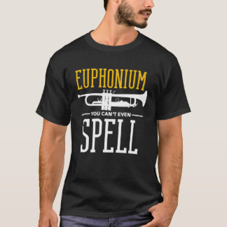 Du kan inte ens stava det Euphonium T Shirt