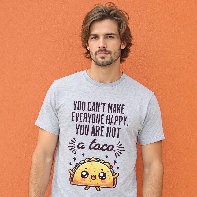 Du kan inte få alla Lycklig att du inte är en tako T Shirt (You Can’t Make Everyone Happy You’re Not a Taco T-Shirt.)