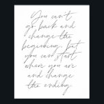 Du kan inte gå tillbaka och ändra början.. poster<br><div class="desc">Du kan inte gå tillbaka och ändra början,  men du kan börja där du är och ändra det avslutande skriptet</div>