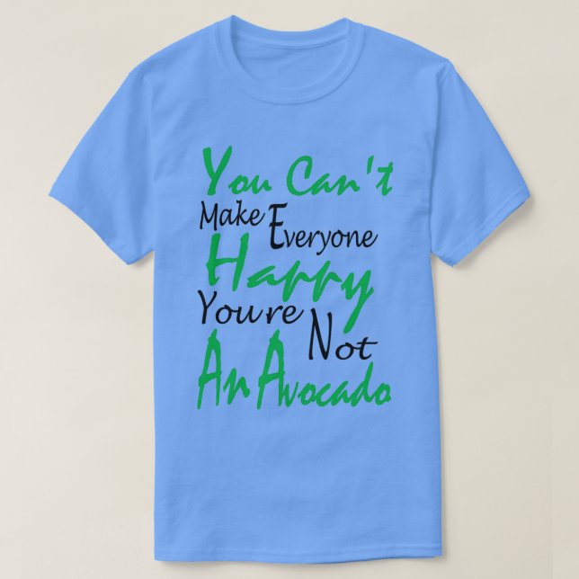 Du kan inte göra alla Lycklig till avokado T Shirt (Design framsida)