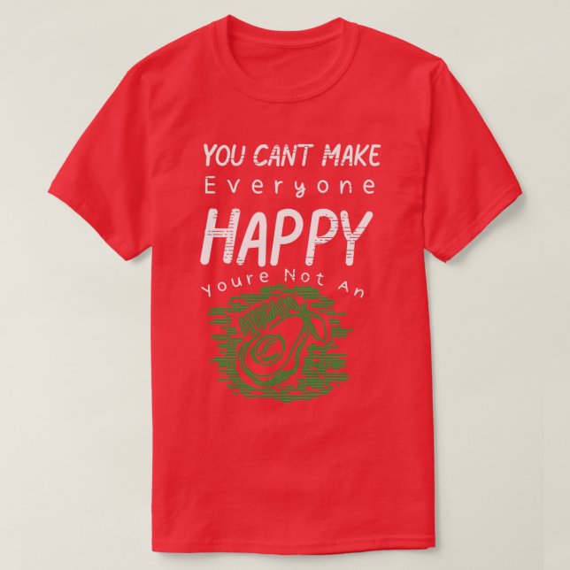 Du kan inte göra alla Lycklig till en avokado T Shirt (Design framsida)