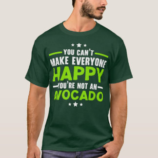 Du kan inte göra alla Lycklig till en avokado T Shirt