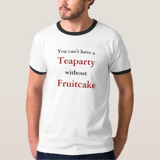 Du kan inte ha a, Teaparty, without, Fruitcake T-shirt