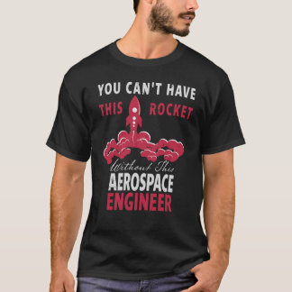 Du kan inte ha den här raketen Aerospace Ingenjör T Shirt
