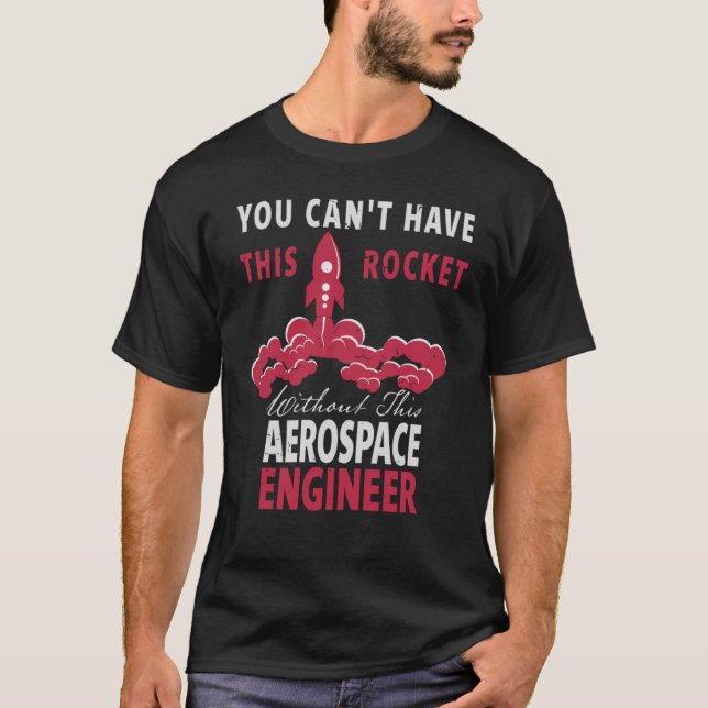 Du kan inte ha den här raketen Aerospace Ingenjör T Shirt (Framsida)