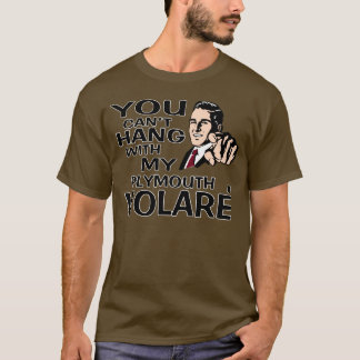 Du kan inte hängningen med min Plymouth Volare! T Shirt