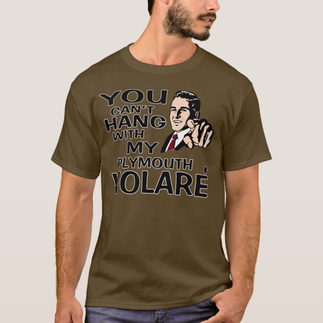Du kan inte hängningen med min Plymouth Volare! T Shirt (Framsida)