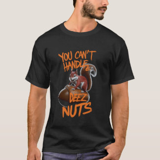 Du kan inte hantera Deez Nöt Funny Squirrel Älskar T Shirt