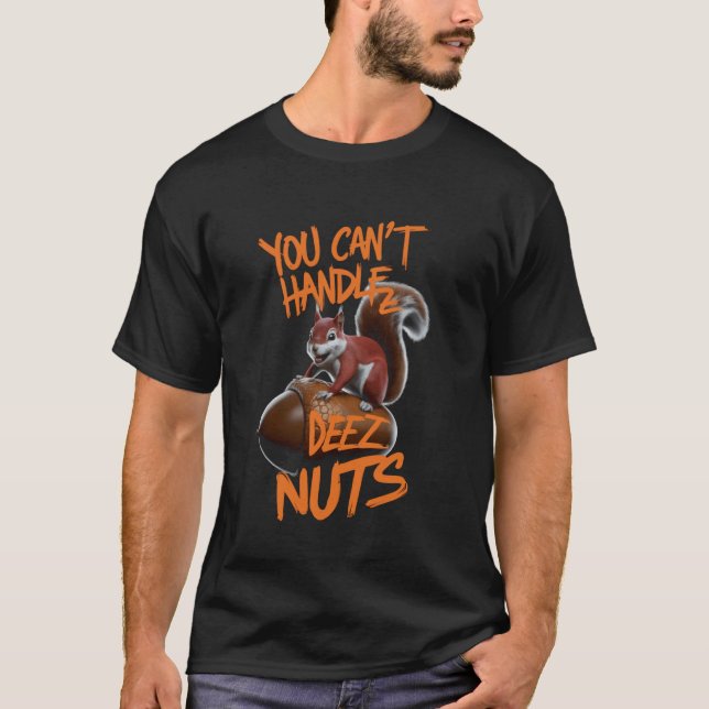Du kan inte hantera Deez Nöt Funny Squirrel Älskar T Shirt (Framsida)