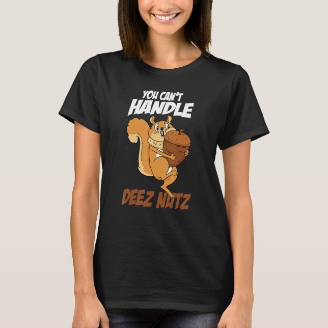 Du kan inte hantera Deez Nöt Squirrel Funny Deez N T Shirt (Framsida)