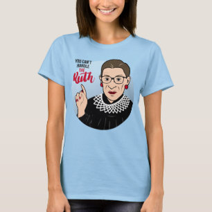 Du kan inte hantera RUTH T Shirt