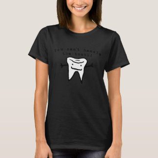 Du kan inte hantera tanden! t-shirt