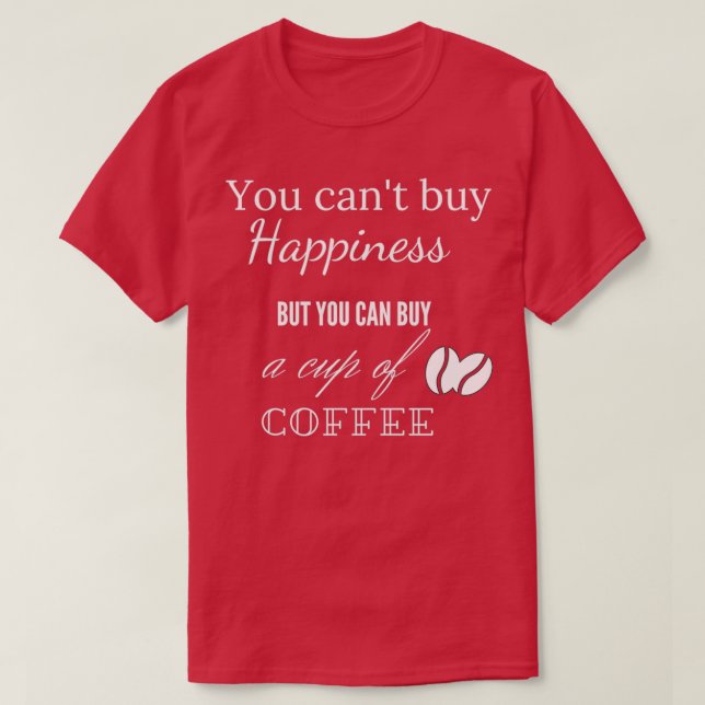 Du kan inte köpa lycka, men du kan köpa en kopp av t shirt (Design framsida)