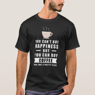 Du kan inte köpa lycka, men du kan köpa kaffe t shirt