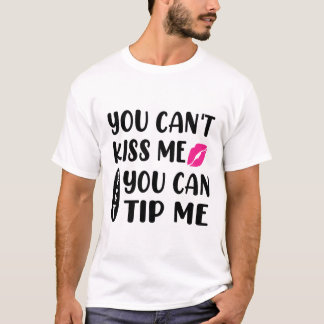 Du kan inte kyssa mig men du kan ge mig dricks  t shirt