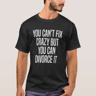 Du kan inte laga Crazy Divorce 3 T Shirt