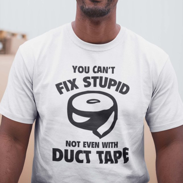 Du kan inte laga stupid. Inte ens med röktoband. Tee Shirt (Skapare uppladdad)