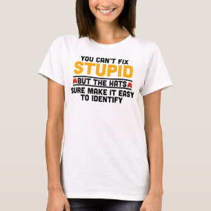 Du kan inte laga Stupid, men hattarna är säkra T Shirt