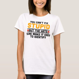 Du kan inte laga Stupid, men hattarna är säkra T Shirt