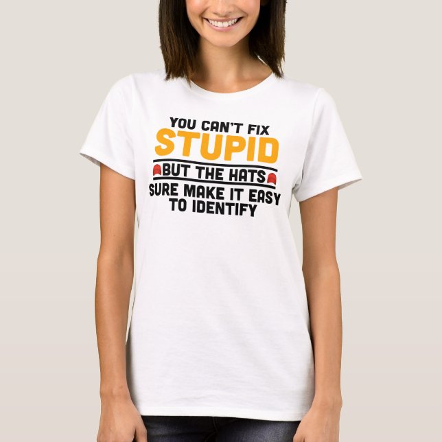Du kan inte laga Stupid, men hattarna är säkra T Shirt (Framsida)