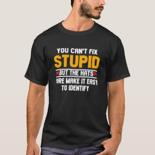 Du kan inte laga stupid men hattarna gör det säker t shirt