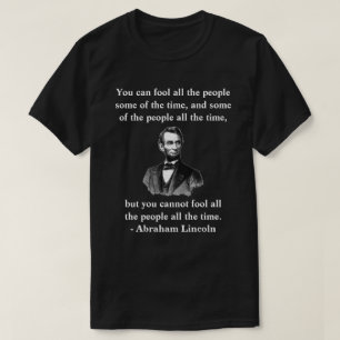 "Du kan inte lura alla människor hela tiden." T Shirt