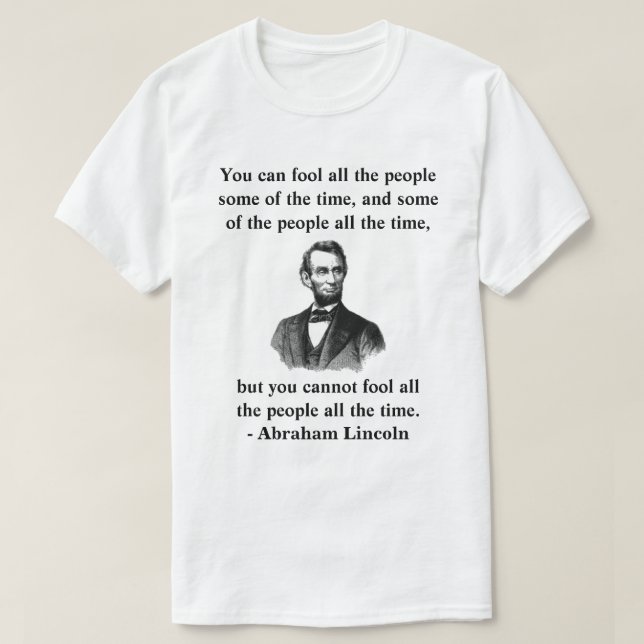 "Du kan inte lura alla människor hela tiden." T Shirt (Design framsida)