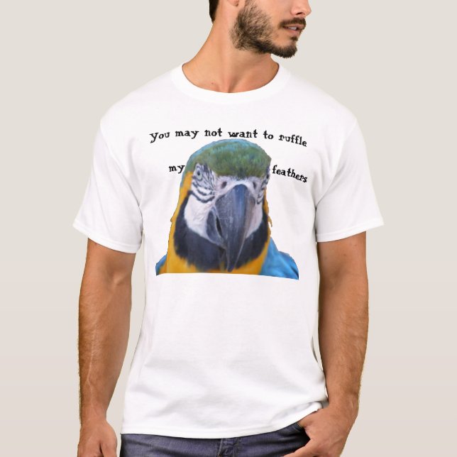 Du kan inte önska att rufsa min feathers. t shirt (Framsida)