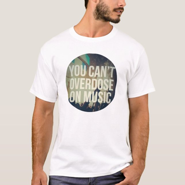 Du kan inte överdosera på musikcitattecken t shirt (Framsida)