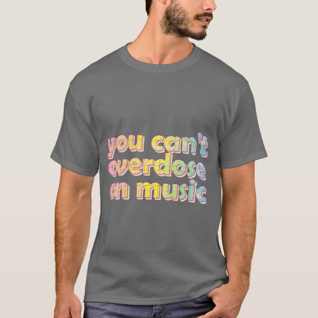 Du kan inte överdosera på musikvänner t shirt (Framsida)