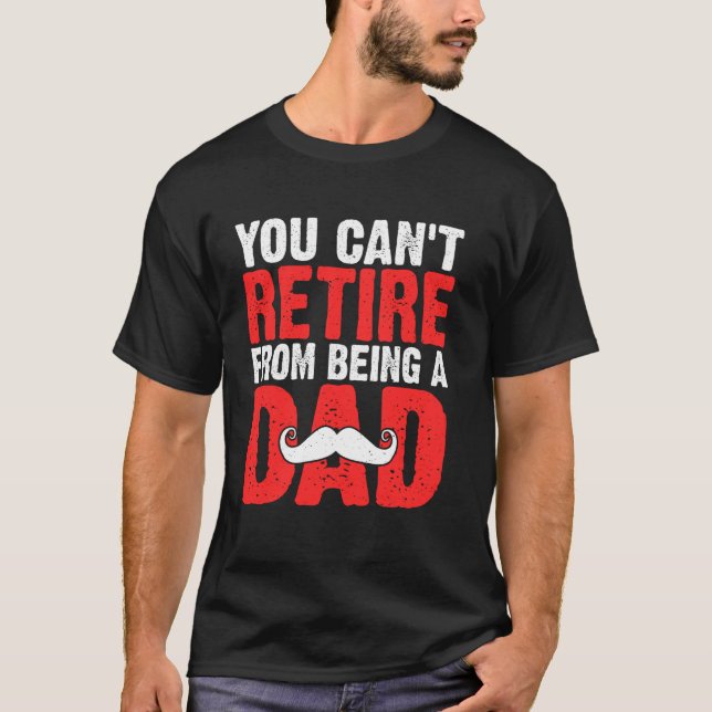 Du Kan Inte Pensionsavgå Från Att Vara Pappa T Shirt (Framsida)
