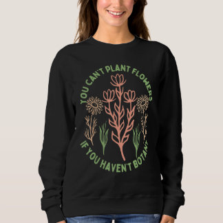 Du kan inte plantera blommor om du inte har botani t shirt