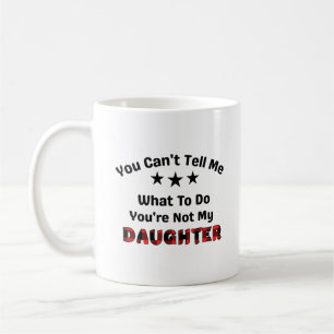 Du kan inte säga att du inte är min dotter kaffemugg